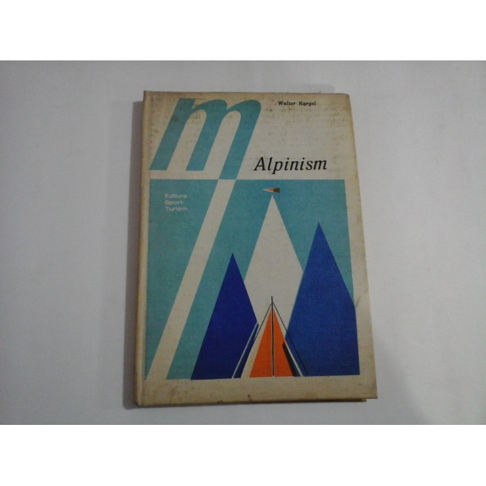     ALPINISM  Tehnica sportului de munte  -  Walter  KARGEL  